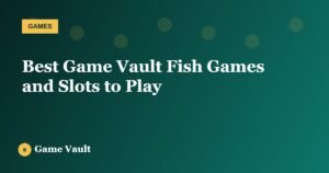 Best Game Vault Fish Games and Slots to Play
