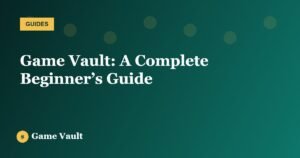 Game Vault: A Complete Beginner’s Guide