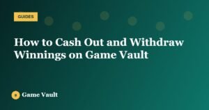 How to Cash Out and Withdraw Winnings on Game Vault