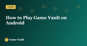 How to Play Game Vault on Android