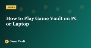 How to Play Game Vault on PC or Laptop