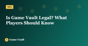 Is Game Vault Legal? What Players Should Know
