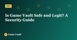 Is Game Vault Safe and Legit? A Security Guide